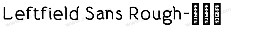 Leftfield Sans Rough字体转换 Leftfield Sans Rough字体转换